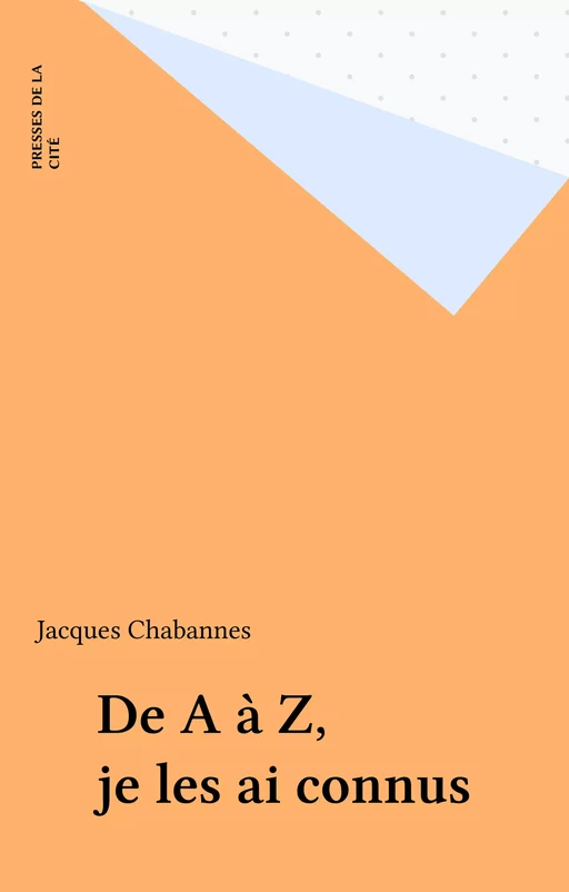 De A à Z, je les ai connus - Jacques Chabannes - Presses de la Cité (réédition numérique FeniXX)