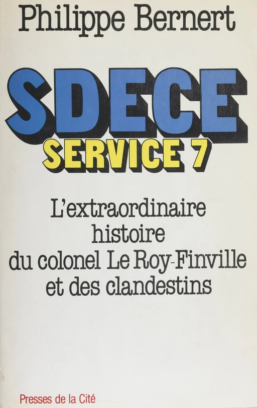 SDECE Service 7 - Philippe Bernert - Presses de la Cité (réédition numérique FeniXX)