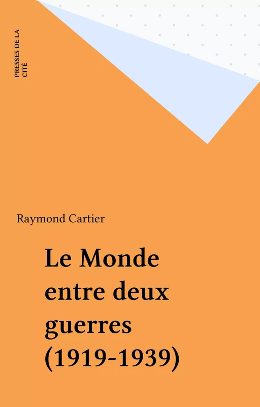 Le Monde entre deux guerres (1919-1939) - Raymond Cartier - Presses de la Cité (réédition numérique FeniXX)