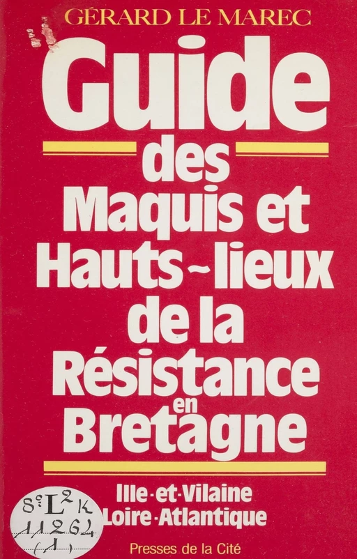 Guide des maquis et hauts lieux de la Résistance en Bretagne - Gérard Le Marec - Presses de la Cité (réédition numérique FeniXX)