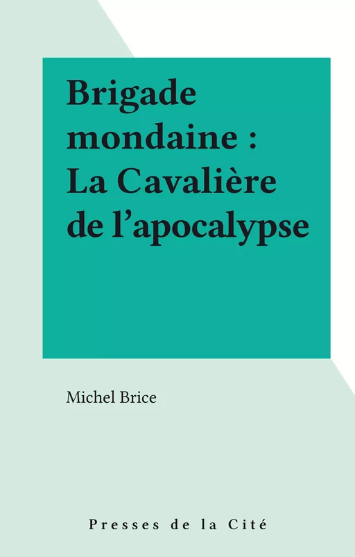 Brigade mondaine : La Cavalière de l'apocalypse - Michel Brice - Presses de la Cité (réédition numérique FeniXX)