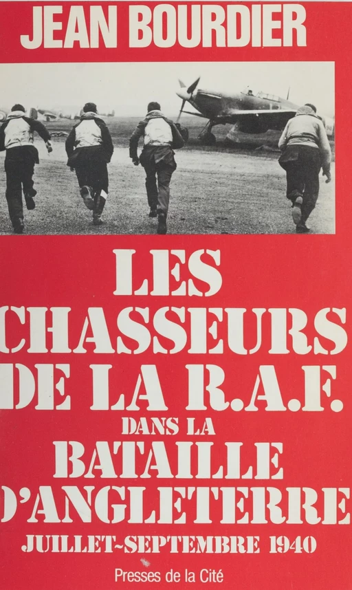 Les Chasseurs de la R.A.F. dans la Bataille d'Angleterre (juillet-septembre 1940) - Jean Bourdier - Presses de la Cité (réédition numérique FeniXX)