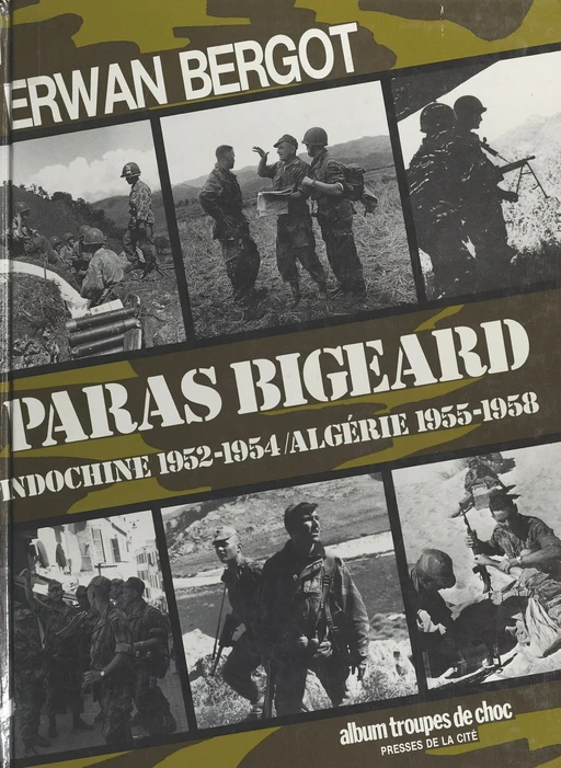 Paras Bigeard : Indochine 1952-1954, Algérie 1955-1958 - Erwan Bergot - Presses de la Cité (réédition numérique FeniXX)