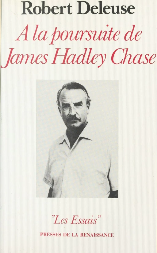 À la poursuite de James Hadley Chase - Robert Deleuse - Presses de la Renaissance (réédition numérique FeniXX)