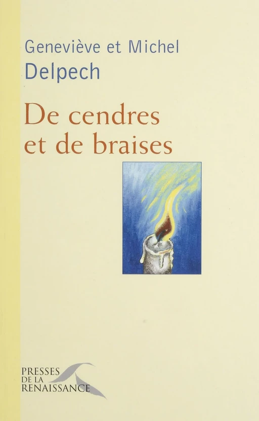 De cendres et de braises - Geneviève Delpech - Presses de la Renaissance (réédition numérique FeniXX)