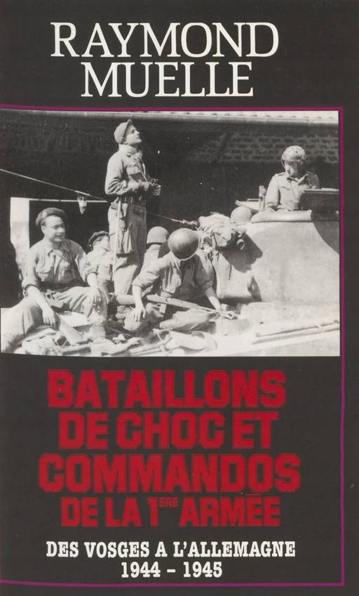 Bataillons de chocs et commandos de la 1re armée - Raymond Muelle - Presses de la Cité (réédition numérique FeniXX)