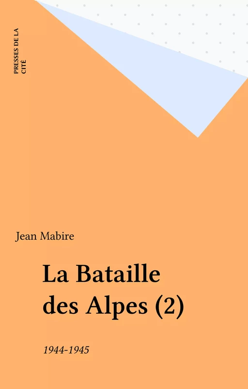 La Bataille des Alpes (2) - Jean Mabire - Presses de la Cité (réédition numérique FeniXX)