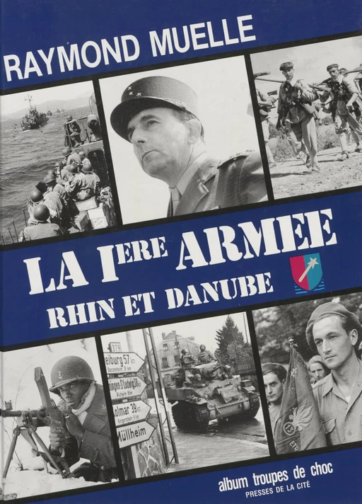 La 1re armée française (1944-1945) - Raymond Muelle - Presses de la Cité (réédition numérique FeniXX)