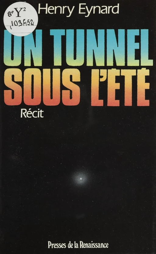 Un tunnel sous l'été - Henry Eynard - Presses de la Renaissance (réédition numérique FeniXX)