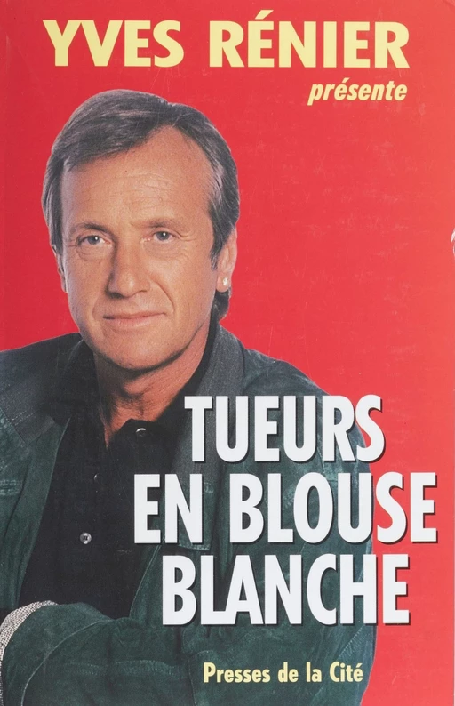 Tueurs en blouse blanche - Yves Rénier - Presses de la Cité (réédition numérique FeniXX)