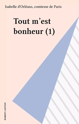 Tout m'est bonheur (1)