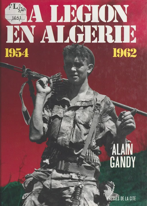 La légion en Algérie (1954-1962) - Alain Gandy - Presses de la Cité (réédition numérique FeniXX)