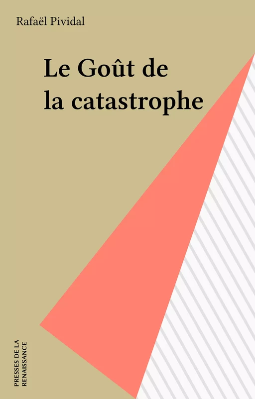 Le Goût de la catastrophe - Rafaël Pividal - Presses de la Renaissance (réédition numérique FeniXX)