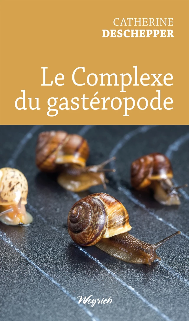 Le complexe du gastéropode - Catherine Deschepper - Weyrich