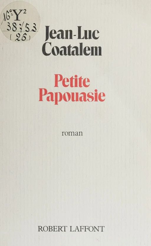 Petite Papouasie - Jean-Luc Coatalem - Robert Laffont (réédition numérique FeniXX)