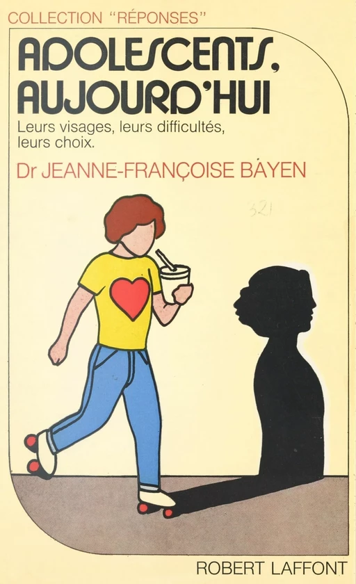 Adolescents aujourd'hui : leurs visages, leurs difficultés, leurs choix - Jeanne-Françoise Bayen - Robert Laffont (réédition numérique FeniXX)