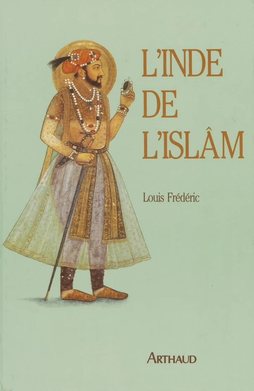 L'Inde de l'Islam - Louis Frédéric - Arthaud (réédition numérique FeniXX)