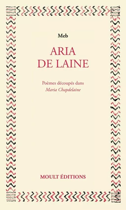 Aria de laine. Poèmes découpés dans Maria Chapdelaine. Édition augmentée