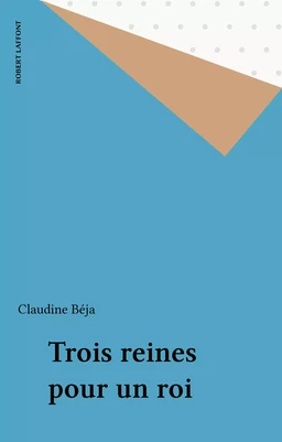 Trois reines pour un roi