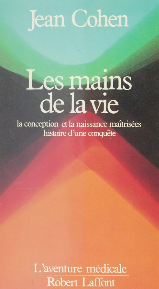 Les Mains de la vie - Jean Cohen - Robert Laffont (réédition numérique FeniXX)