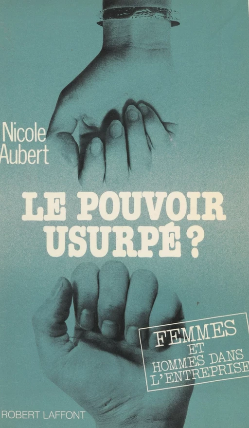 Le Pouvoir usurpé ? - Nicole Aubert - Robert Laffont (réédition numérique FeniXX)