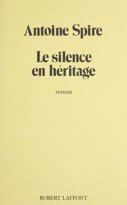 Le Silence en héritage - Antoine Spire - Robert Laffont (réédition numérique FeniXX)