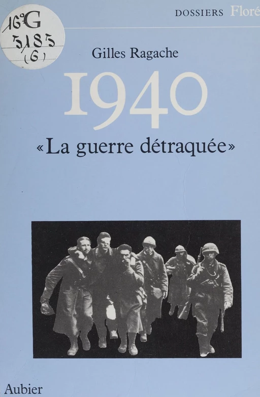 1940 «La guerre détraquée» - Gilles Ragache - Aubier (réédition numérique FeniXX)