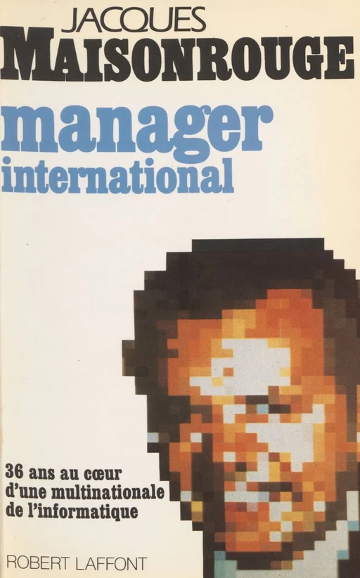 Manager international - Jacques Maisonrouge - Robert Laffont (réédition numérique FeniXX)