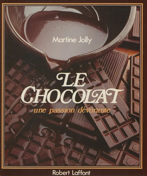 Le Chocolat : une passion dévorante - Martine Jolly - Robert Laffont (réédition numérique FeniXX)