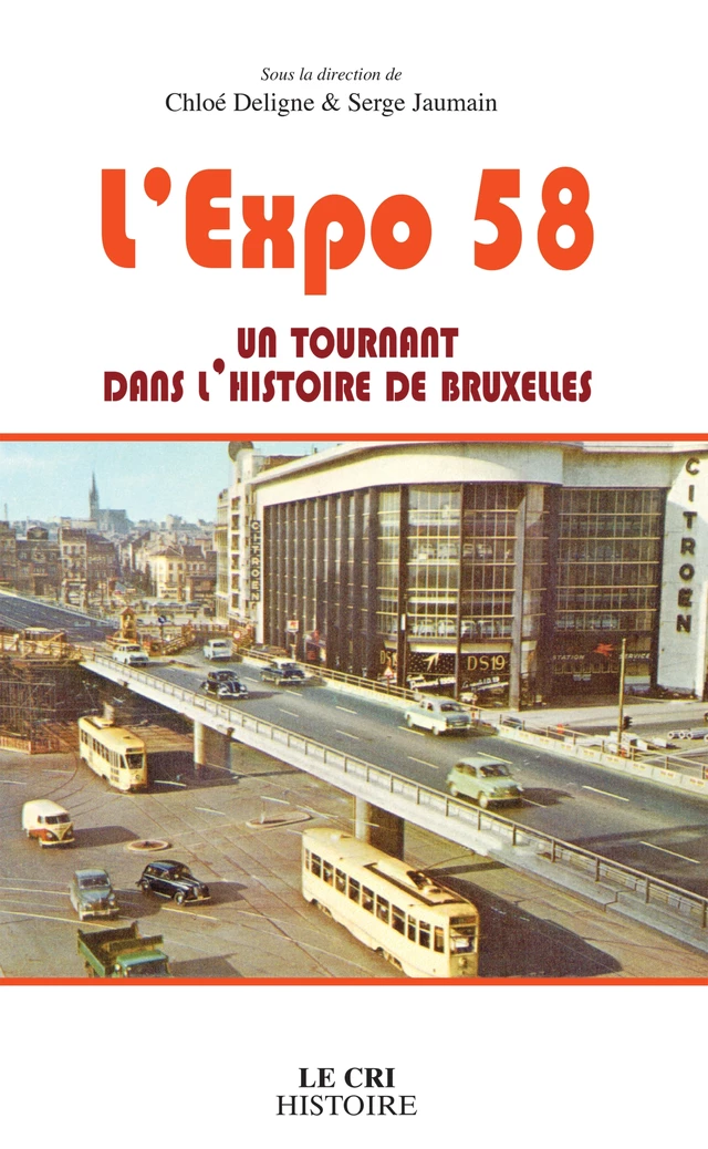 L’Expo 58, un tournant dans l'histoire de Bruxelles - Chloé Deligne, Serge Jaumain - Le Cri