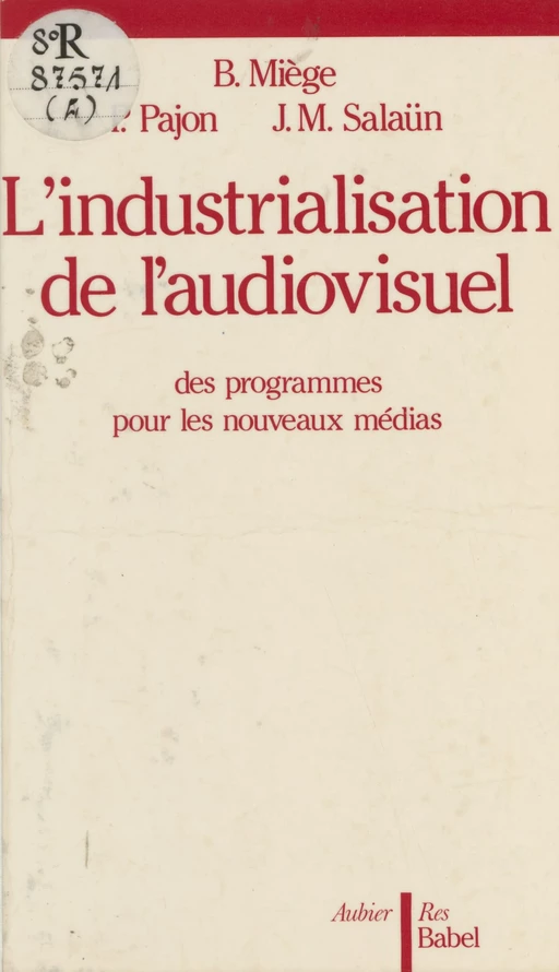 L'Industrialisation de l'audiovisuel - Bernard MIÈGE, Patrick Pajon, Jean-Michel Salaün - Aubier (réédition numérique FeniXX)