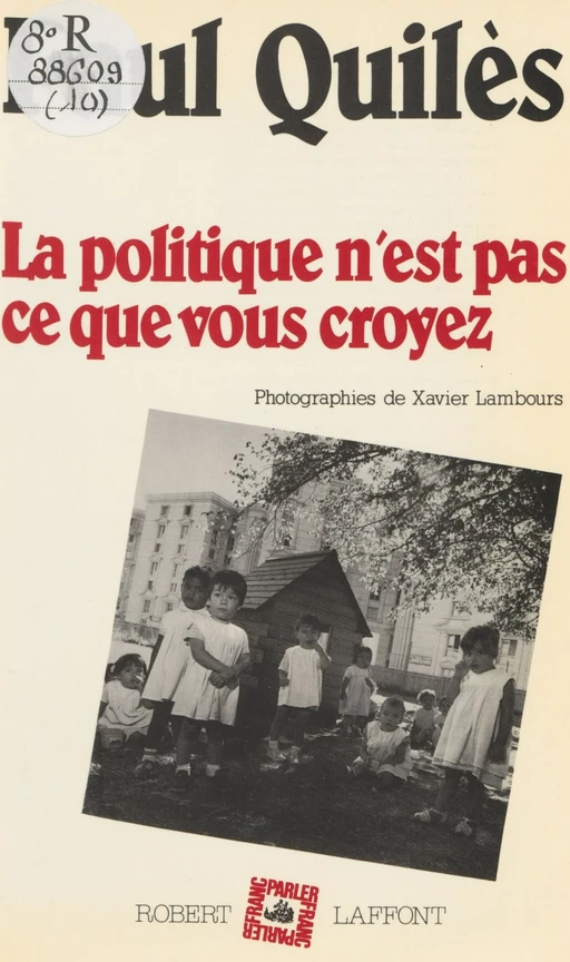 La Politique n'est pas ce que vous croyez - Paul Quilès - Robert Laffont (réédition numérique FeniXX)