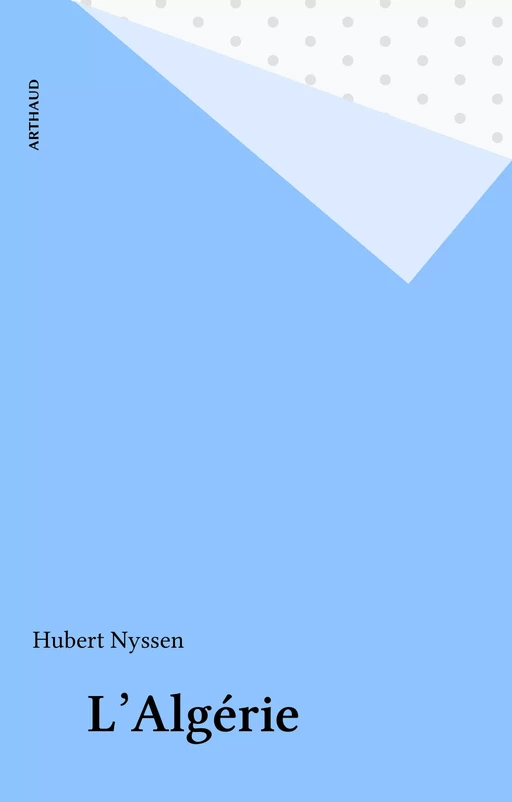 L'Algérie - Hubert Nyssen - Arthaud (réédition numérique FeniXX)