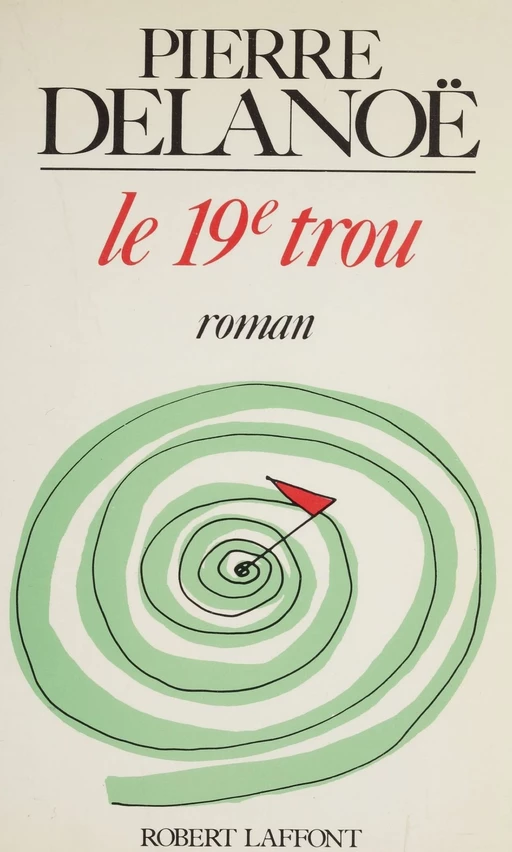 Le 19e trou - Pierre Delanoë - Robert Laffont (réédition numérique FeniXX)