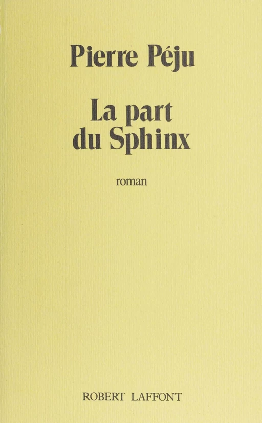 La Part du sphinx - Pierre Péju - Robert Laffont (réédition numérique FeniXX)