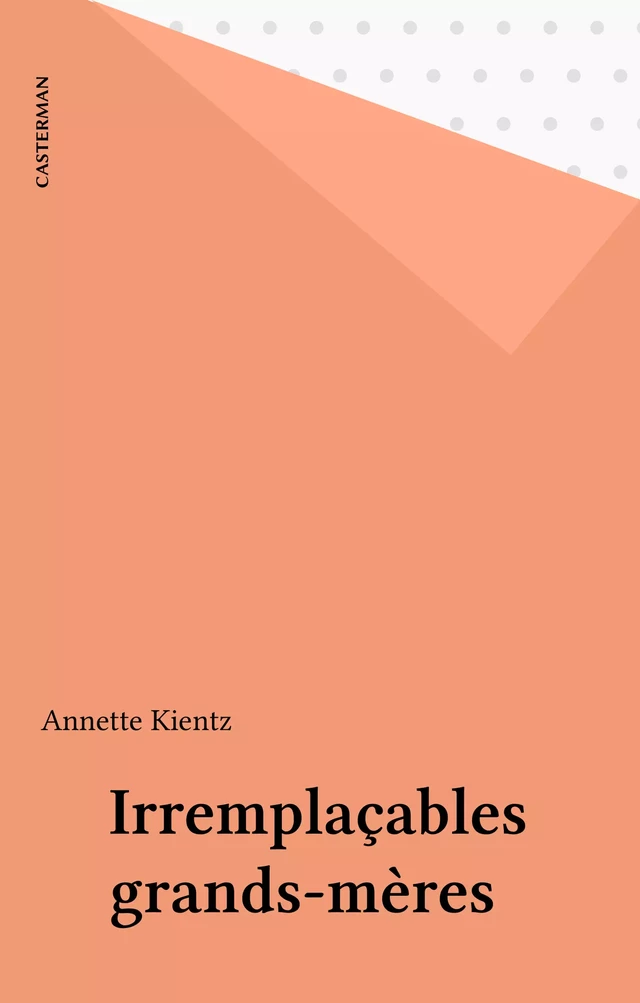 Irremplaçables grands-mères - Annette Kientz - Casterman (réédition numérique FeniXX)