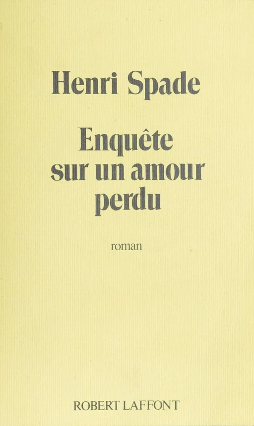 Enquête sur un amour perdu - Henri Spade - Robert Laffont (réédition numérique FeniXX)