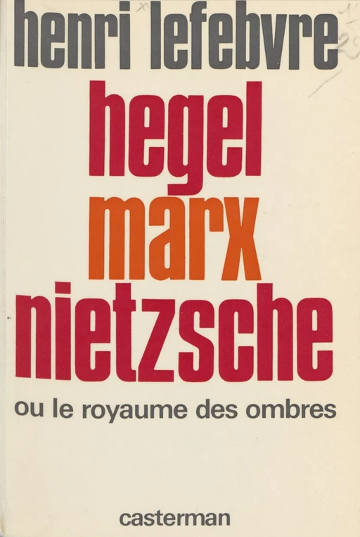 Hegel, Marx, Nietzsche ou le Royaume des ombres - Henri Lefebvre - Casterman (réédition numérique FeniXX)