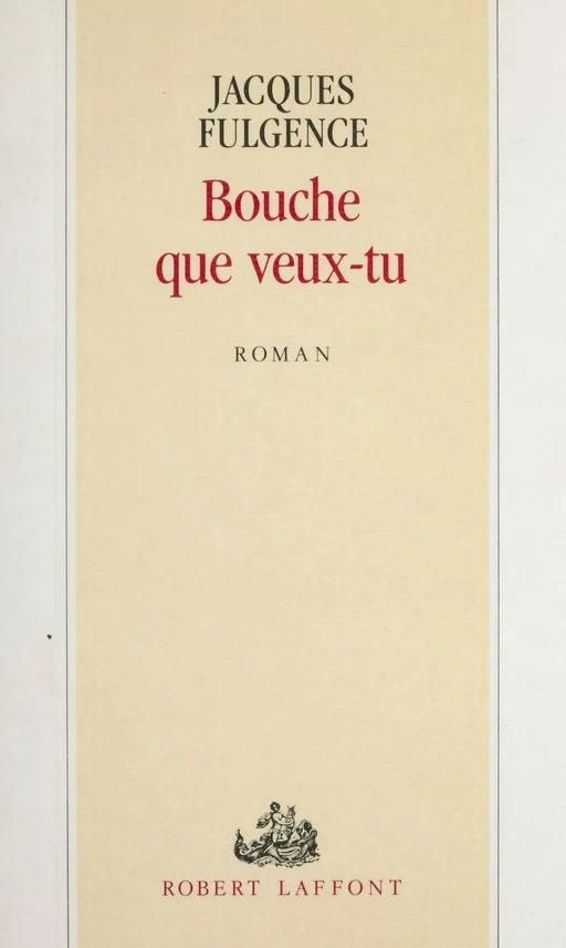 Bouche que veux-tu - Jacques Fulgence - Robert Laffont (réédition numérique FeniXX)