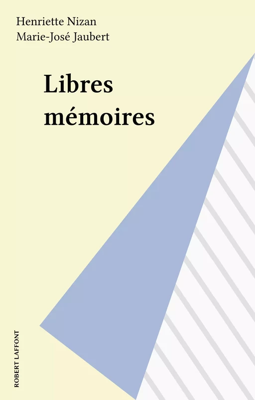 Libres mémoires - Henriette Nizan, Marie-José Jaubert - Robert Laffont (réédition numérique FeniXX)