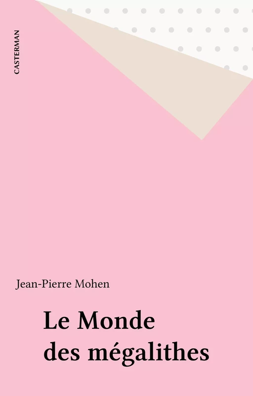 Le Monde des mégalithes - Jean-Pierre Mohen - Casterman (réédition numérique FeniXX)