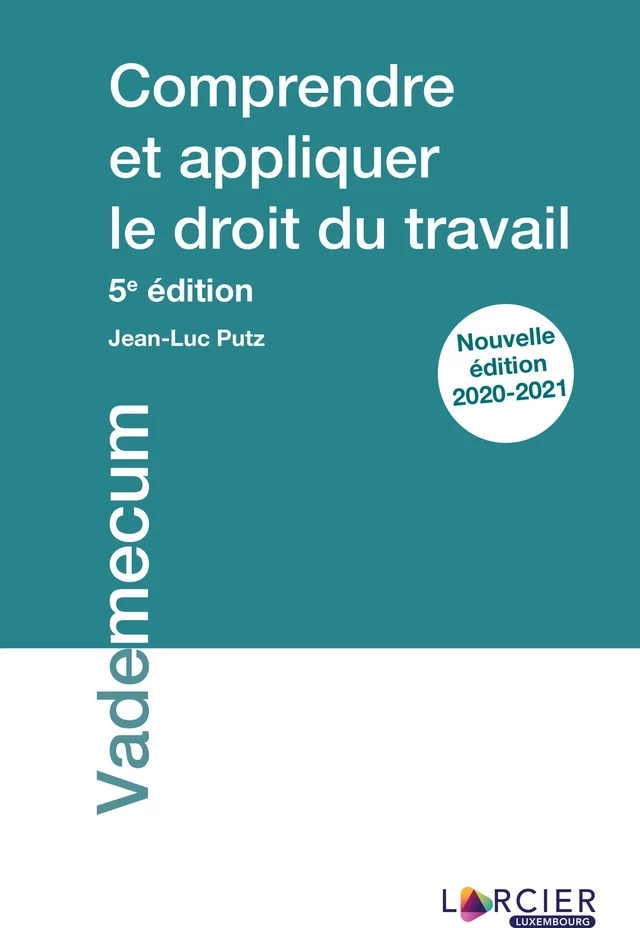 Comprendre et appliquer le droit du travail - Jean-Luc Putz - Éditions Larcier