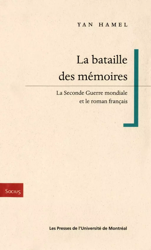 La bataille des memoires. La Seconde Guerre mondiale et le roman français -  Hamel, Yan - Presses de l'Université de Montréal