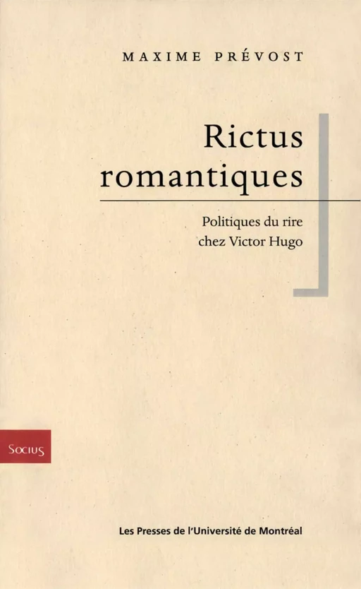 Rictus romantiques. Politiques du rire chez Victor Hugo -  Prévost, Maxime - Presses de l'Université de Montréal