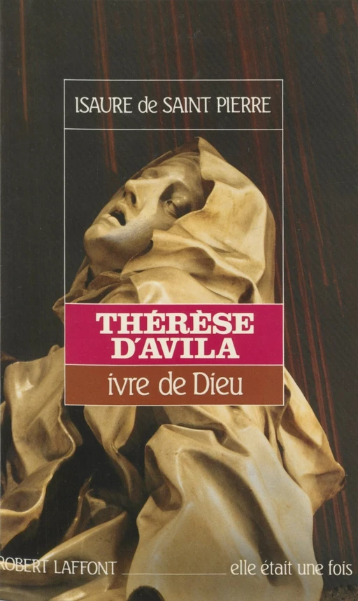 Thérèse d'Avila - Isaure de Saint Pierre - Robert Laffont (réédition numérique FeniXX)