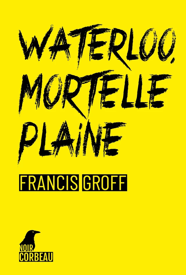 Waterloo, mortelle plaine - Francis Groff - Weyrich