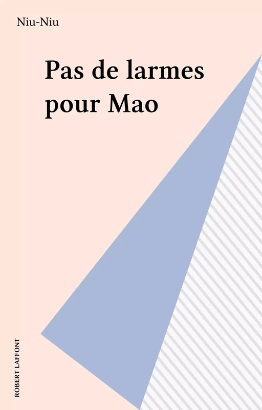 Pas de larmes pour Mao -  Niu-Niu - Robert Laffont (réédition numérique FeniXX)