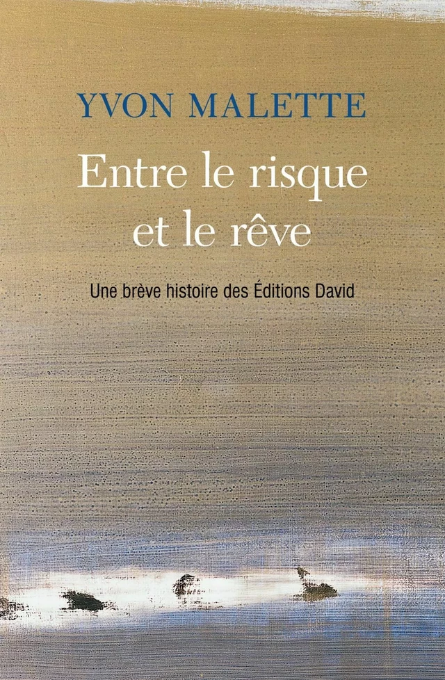 Entre le risque et le rêve - Yvon Malette - Éditions David