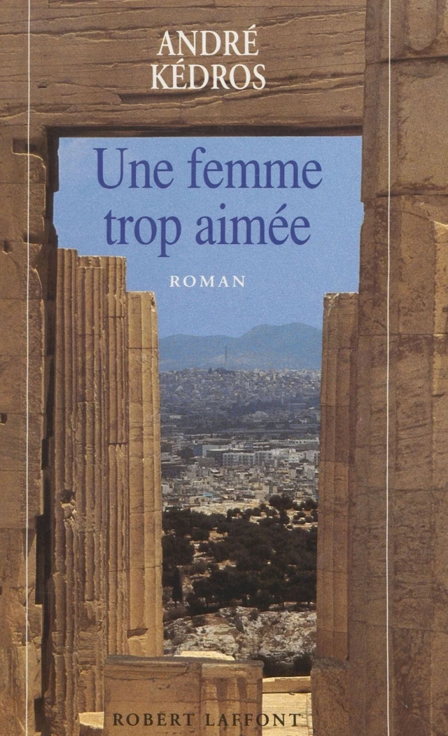 Une femme trop aimée - André Kédros - Robert Laffont (réédition numérique FeniXX)