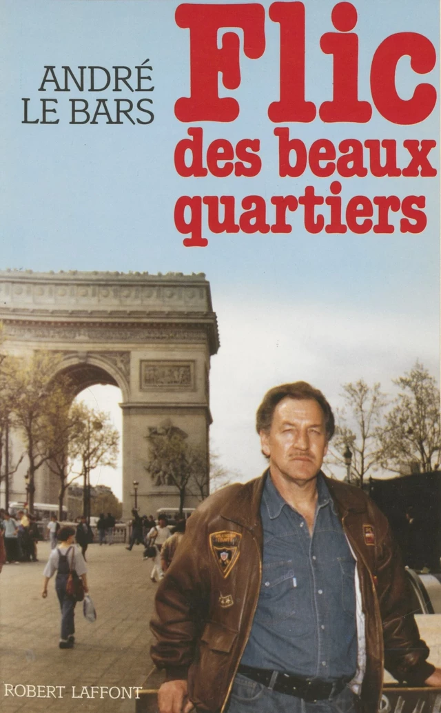 Flic des beaux quartiers - André Le Bars - Robert Laffont (réédition numérique FeniXX)